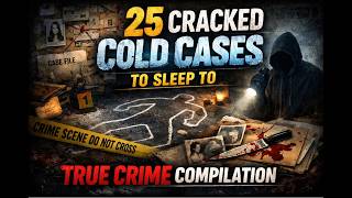 25 Cracked Cold Cases To Sleep To | True Crime Compilation