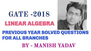 GATE- 2018, Previous Year Solved questions..( LINEAR ALGEBRA) For all Branches..