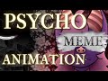 |PSYCHO| ANIMATION MEME (60 FPS)