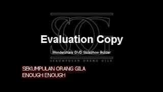 Sekumpulan Orang Gila- Enough Enough