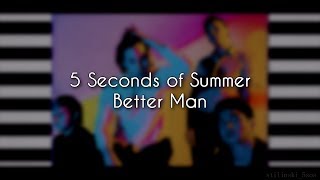 5 Seconds of Summer – Better Man (Lyrics)