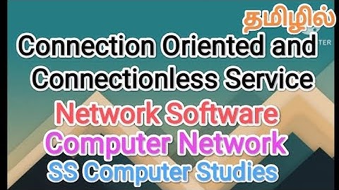 connection Oriented and connection less service | network software| computer Network in tamil