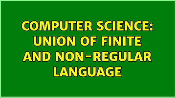 Computer Science: Union of finite and non-regular language