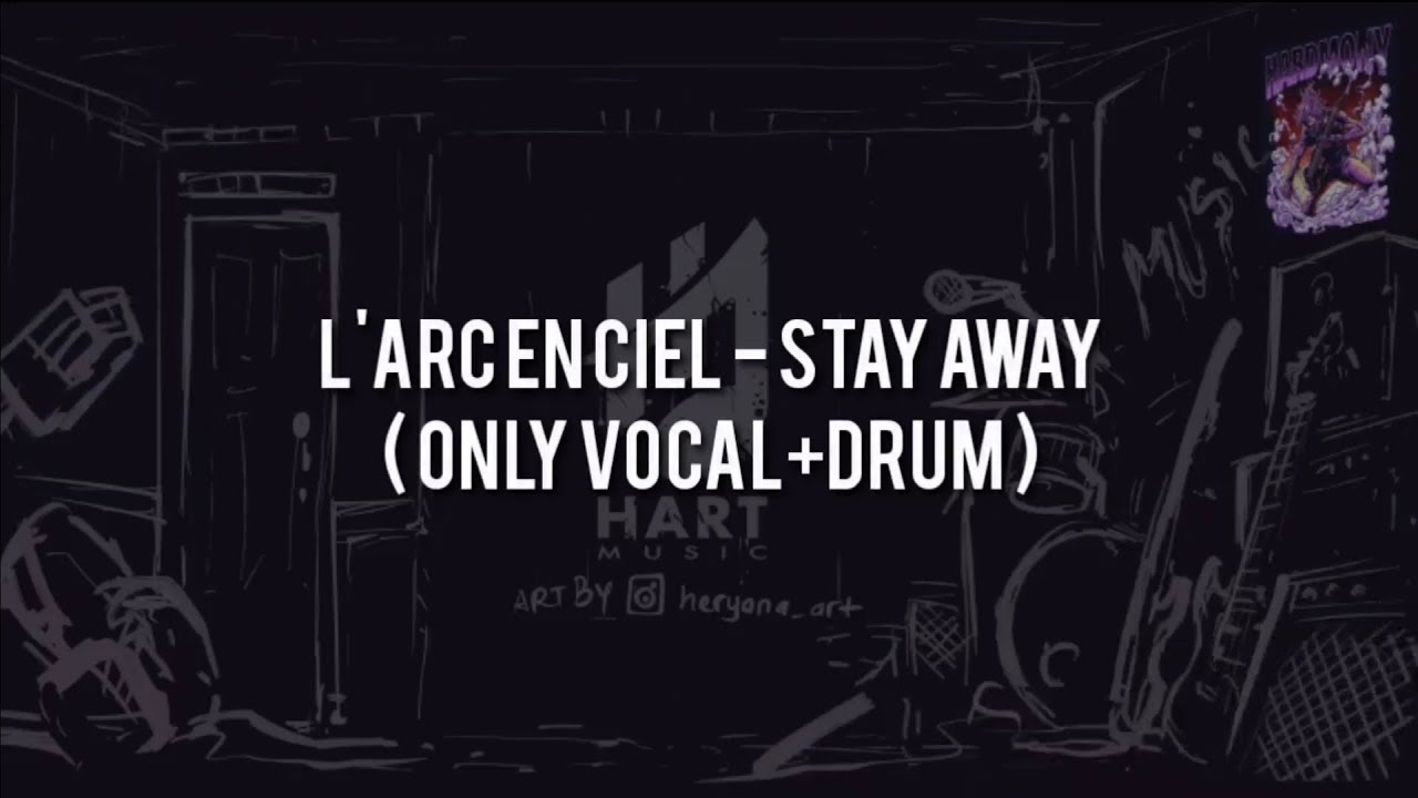L'Arc en Ciel - Stay Away(ONLY VOCAL+DRUM)Chord+Lyric L'Arc en Ciel - Stay Away(ONLY VOCAL+DRUM)Chord+Lyric