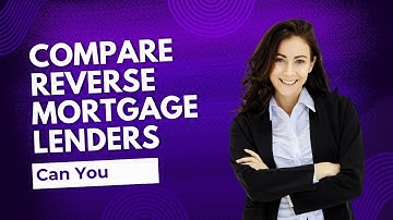 How Can You Compare Reverse Mortgage Lenders