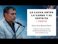 La lucha entre la carne y el espíritu | Pastor José Manuel Sierra