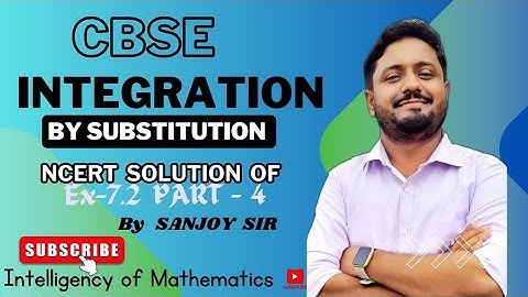INTEGRATION BY SUBSTITUTION METHOD !! NCERT Ex 7.2 SOLUTION ! part - 4 !!CBSE CLASS 12 !! SANJOY SIR