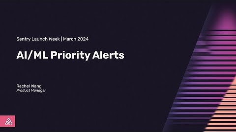 AI/ML Priority Alerts | Sentry Launch Week | March 2024