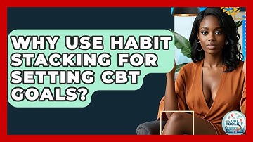 Why Use Habit Stacking For Setting CBT Goals? - CBT Toolkit
