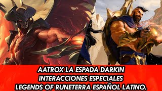 AATROX LA ESPADA DARKIN INTERACCIONES ESPECIALES LEGENDS OF RUNETERRA ESPAÑOL LATINO