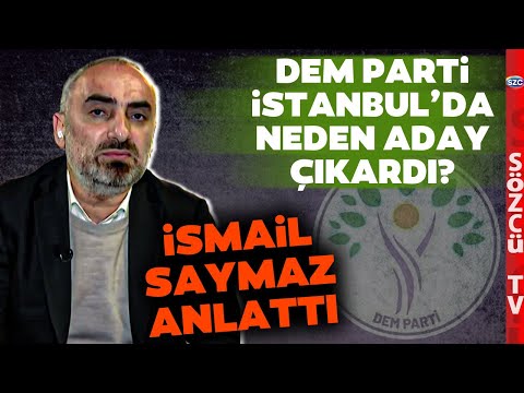 'DEM Parti'nin İstanbul'da Asıl Aday Çıkarma Sebebi...' İsmail Saymaz Tek Tek Anlattı