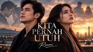KITA PERNAH UTUH — Ketika Cinta Harus Belajar Melepaskan | ROEMI