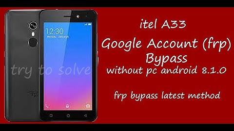 Itel A33 Frp Bypass Google Account Remove Android 8.1.0