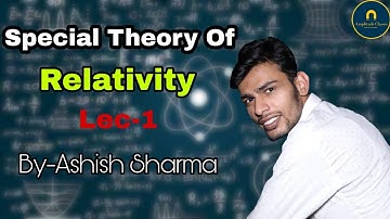 Special theory of Relativity Lecture 01 for NET, IIT-JAM, GATE, JEST & PHYSICAL Science exams