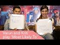 Varun Dhawan & Kriti Sanon Play The 'Most Likely To' Game!