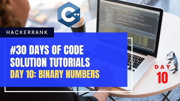 HackerRank 30 Days Of Code | Day 10: Binary Numbers | Tutorial Solution In C++