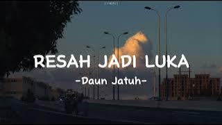 Daun Jatuh - Resah Jadi Luka (lirik lagu)