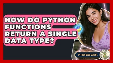 How Do Python Functions Return A Single Data Type? - Python Code School