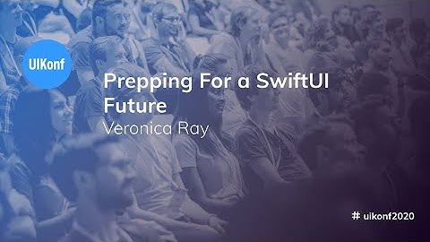 UIKonf 2020 - Veronica Ray - Prepping For a SwiftUI Future