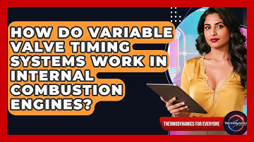 How Do Variable Valve Timing Systems Work In Internal Combustion Engines?