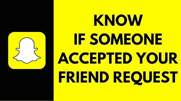 How To Know If Someone Accepted Your Friend Request On Snapchat