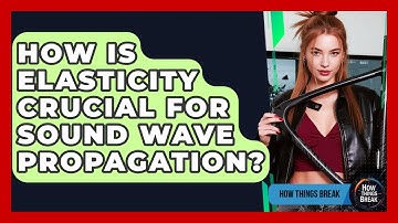 How Is Elasticity Crucial For Sound Wave Propagation? - How Things Break