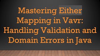 Mastering Either Mapping in Vavr: Handling Validation and Domain Errors in Java