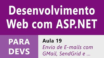 Desenvolvimento Web com ASP.NET :: Aula 19 :: Enviando E-mails com GMail, SendingBlue e SendGrid