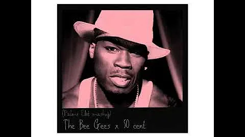 The Bee Gees x 50 cent ( p a l m s r e m i x )