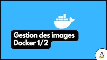 Docker gestion des images partie 1/2 - Les fondamentaux