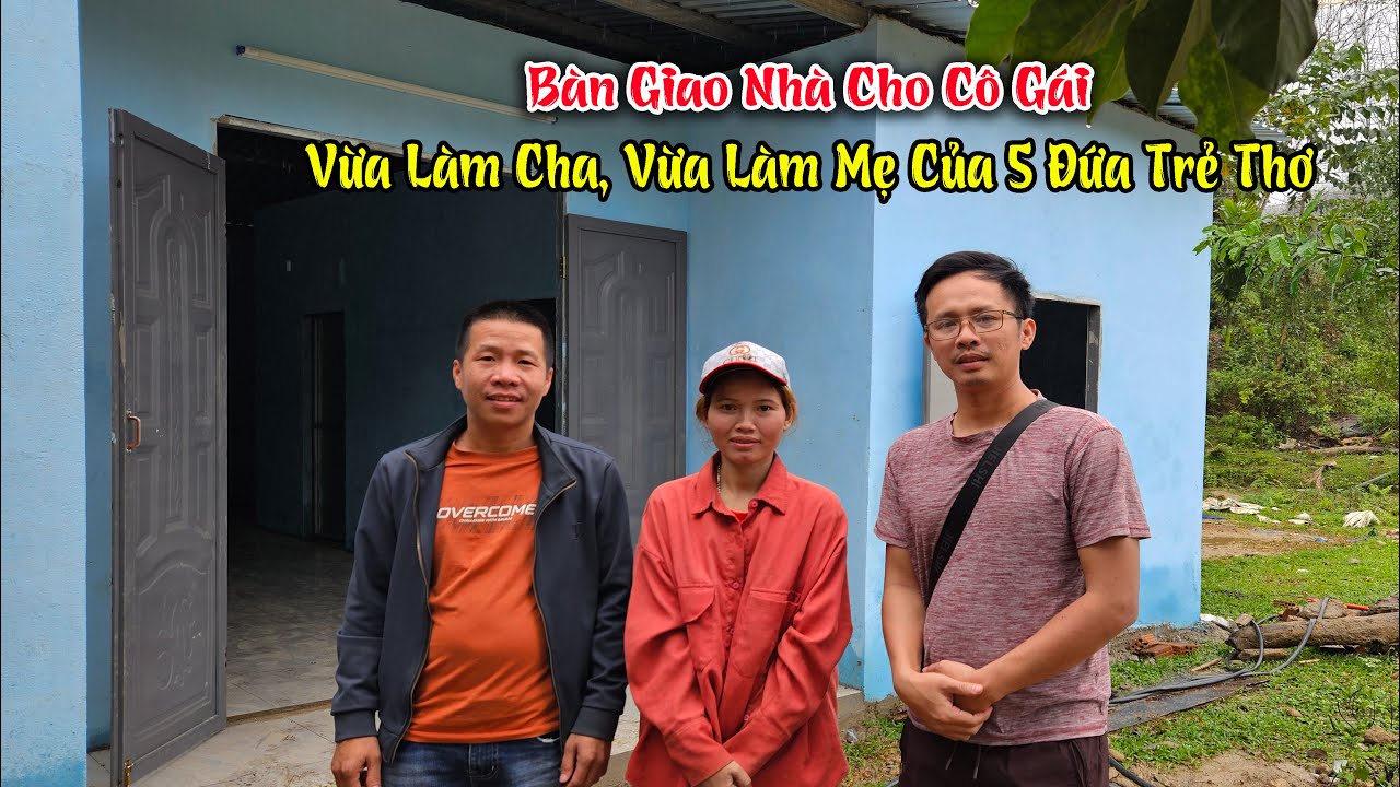 Bàn Giao Nhà mới để đón tết cho Cô Gái người đồng bào vừa làm cha, vừa làm mẹ của 5 đứa trẻ thơ