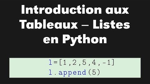 Introduction (pour débutants) aux tableaux (listes) en Python (mais pas que).