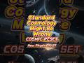 Is Standard Cosmology the Whole Story?