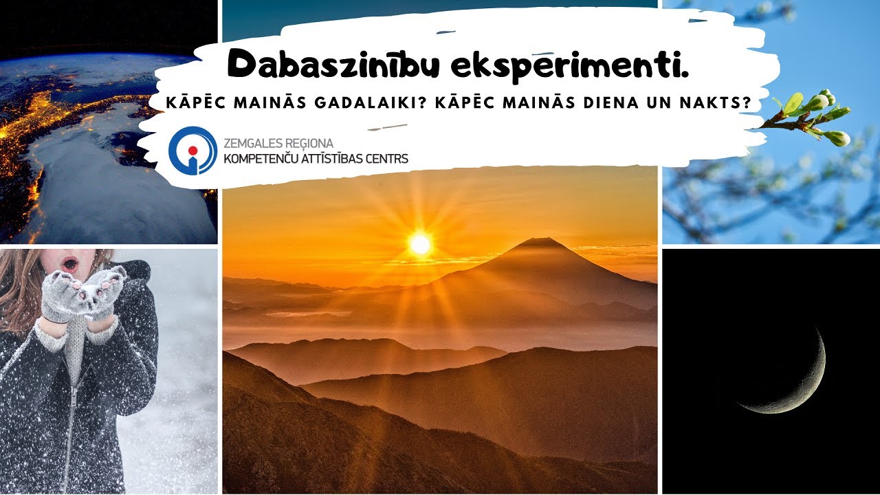 Dabaszinību eksperimenti (II) Kāpēc mainās gadalaiki? Kāpēc mainās diena un nakts?