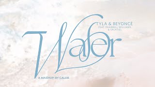 TYLA X BEYONCÉ - WATER | MASHUP BY CALEB (FEAT. PHARRELL WILLIAMS \& SALATIEL)
