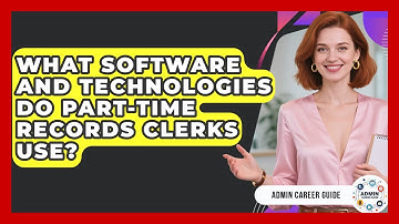 What Software And Technologies Do Part-time Records Clerks Use? - Admin Career Guide