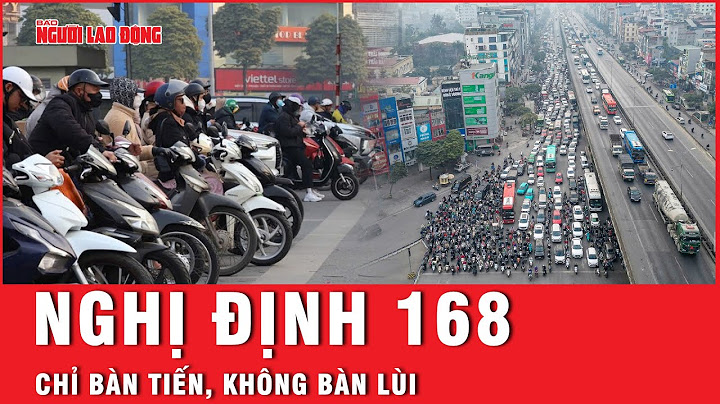 Nghị định 168: Chỉ bàn tiến, không bàn lùi | Thời sự