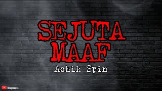 ACHIK SPIN - SEJUTA MAAF | LIRIK