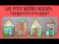 Gel Print Wonky Houses: Turn Bad Prints into Fun Art