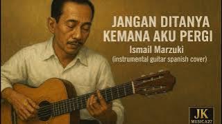 Jangan Ditanya Kemana Aku Pergi - Ismail Marzuki (Instrumental Guitar Spanish Cover)