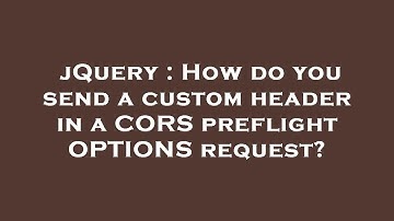 jQuery : How do you send a custom header in a CORS preflight OPTIONS request?