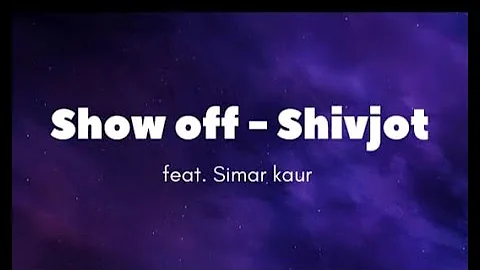 Shivjot | Show off || Simar kaur, New Punjabi song #lyrics
