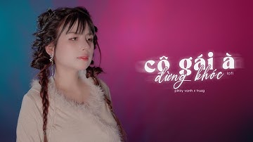 Cô Gái À Đừng Khóc (Lofi Ver.) - Pinky Vanh x NVC x Truzg | Nơi này em vẫn mong, bên người có ổn