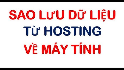 Cách sao lưu (backup) dữ liệu website từ hosting về máy tính