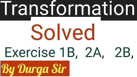 Transformation Exercise 1B,2A,3B By Durga Sir