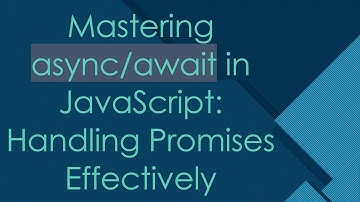 Mastering async/await in JavaScript: Handling Promises Effectively