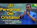 ¡El Peregrinar Del Cristiano! - Predicador Israel Hernández