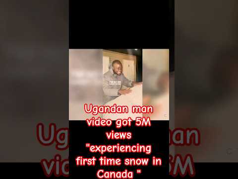 Ugandan man video got 5M views in one day | Experienceing first time snow in Canada | Viral Video