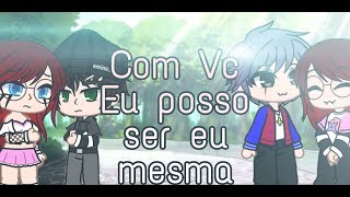 Com você posso ser eu mesma |Mini-filme| - Gacha Club/Gacha Life