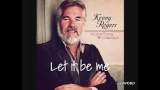 Lirik lagu Let it be me by Kenny Rogers